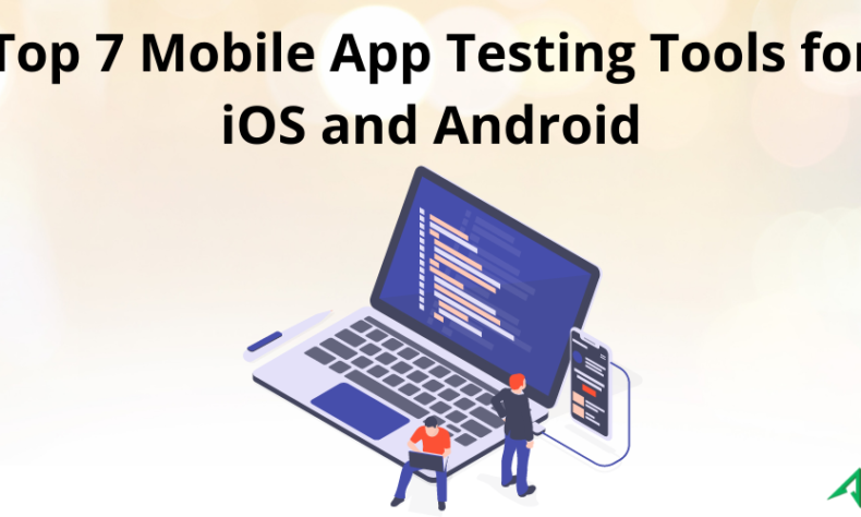 Top 7 Mobile App Testing Tools for iOS and Android