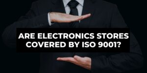 Are Electronics Stores Covered by ISO 9001?