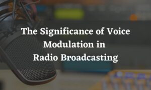 The Significance of Voice Modulation in Radio Broadcasting